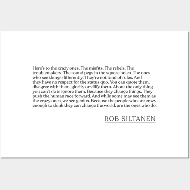 Rob Siltanen - Here's to the crazy ones. The misfits. The rebels. The troublemakers. The round pegs in the square holes. The ones who see th Wall Art by Book Quote Merch